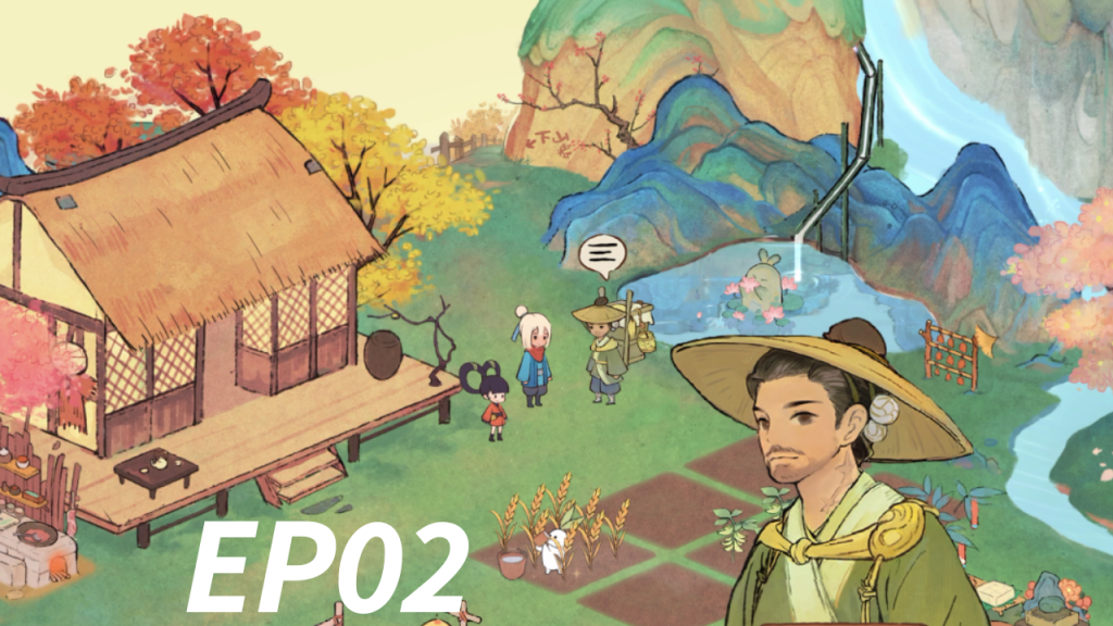 Ep02 桃园深处有人家 – táoyuán shēnchù yǒu rénjiā