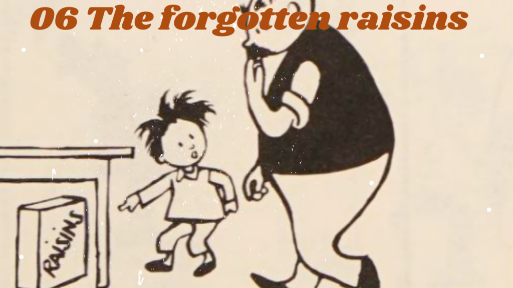 06 The forgotten raisins