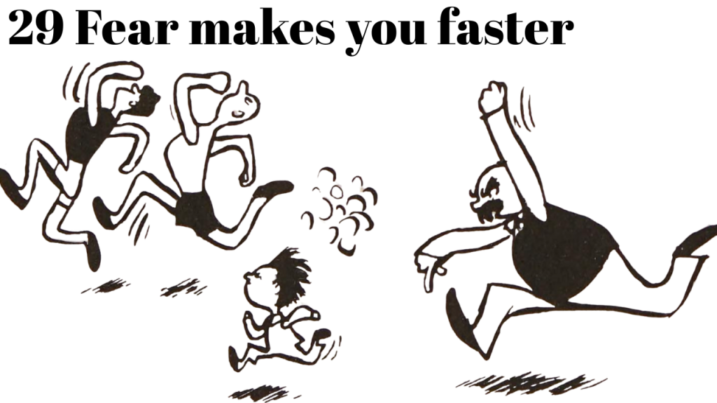29 Fear makes you faster